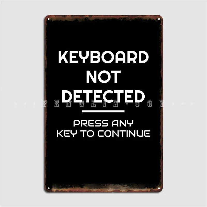 

Keyboard Not Detected Key Metal Sign Wall Decor Printing Mural Pub Tin Sign Posters