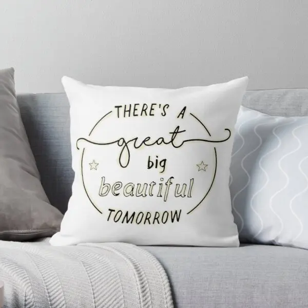 

Theres a Great Big Beautiful Tomorrow Throw Pillow Cover Print Pillow Case Cover Wedding Bed Decor Pillows NOT Included