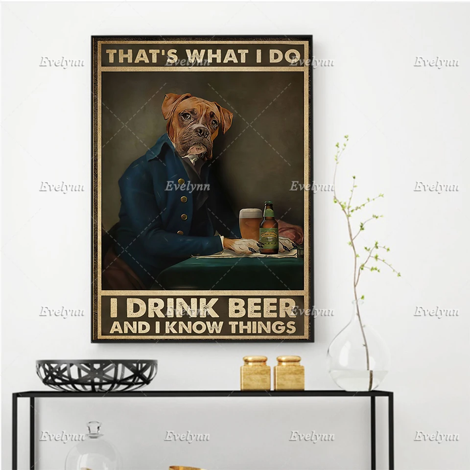 

Boxer Dog Drink Beer Poster That's What I Do I Drink Beer And I Know Things Wall Art Prints Home Decor Canvas Floating Frame