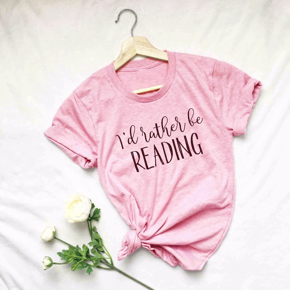 

I'd Rather Be Reading t-shirt women fashion slogan camiseta rosa feminina pretty book lover gift party casual tshirt tees- K056
