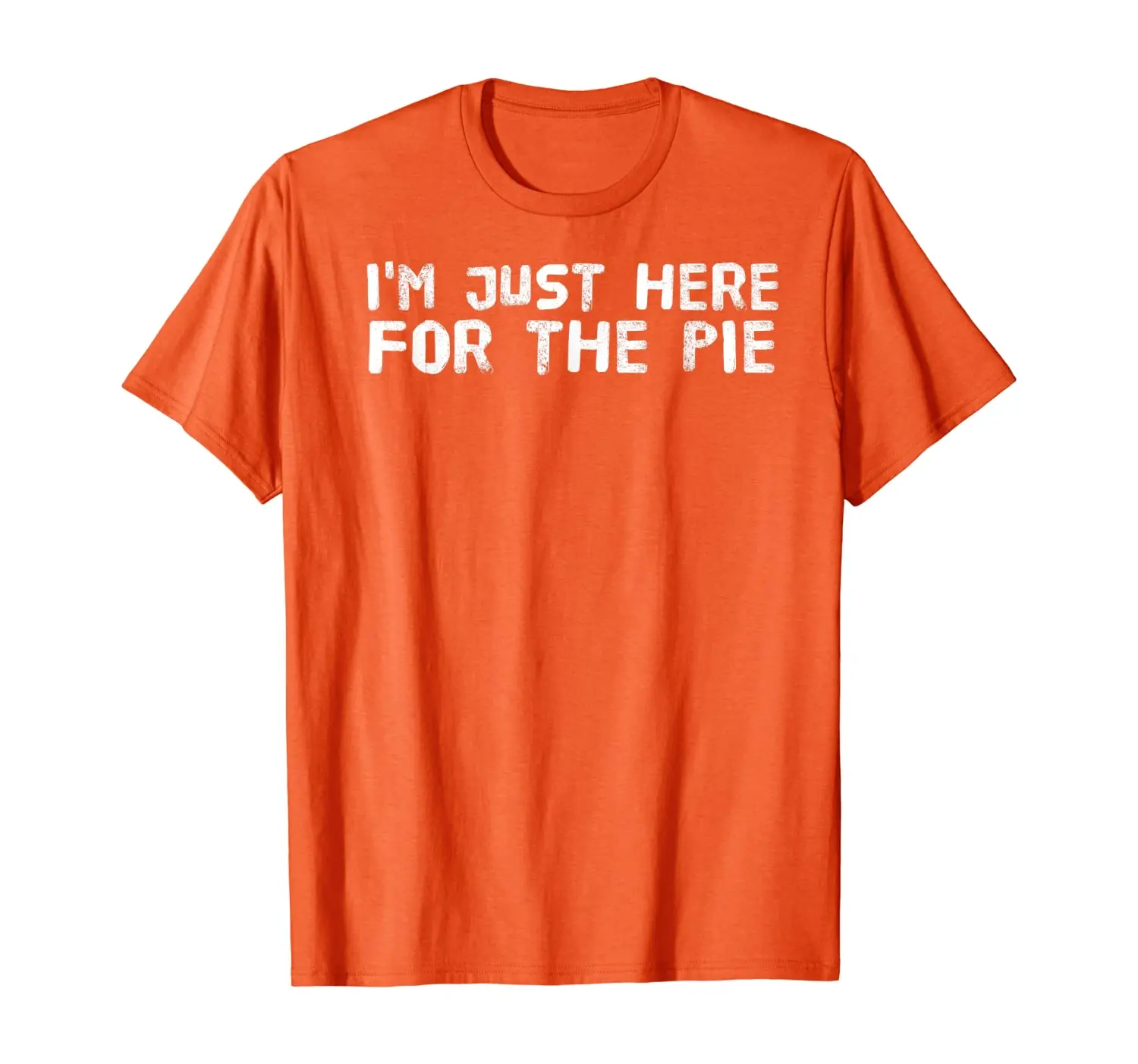 

I'M JUST HERE FOR THE PIE Funny Thanksgiving Gift Idea T-Shirt