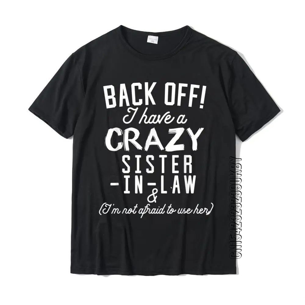 

Funny Sister T-Shirt Back Off I Have A Crazy Sister-In-Law Tops & Tees New Design Casual Cotton Youth T Shirts Casual