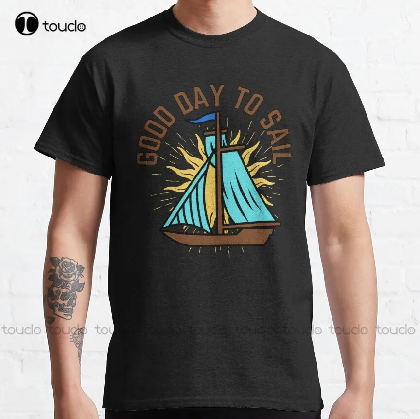 

Good Day To Sail Classic T-Shirt Oversized Shirts For Women Custom Aldult Teen Unisex Digital Printing Tee Shirt Fashion Funny