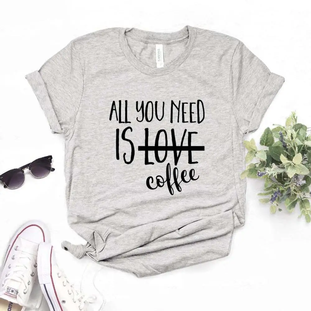 

Все, что вам нужно, это кофейный принт, женская футболка, хлопковая Повседневная забавная футболка, подарок для леди, Yong Girl, топ, футболка, 6 цв...