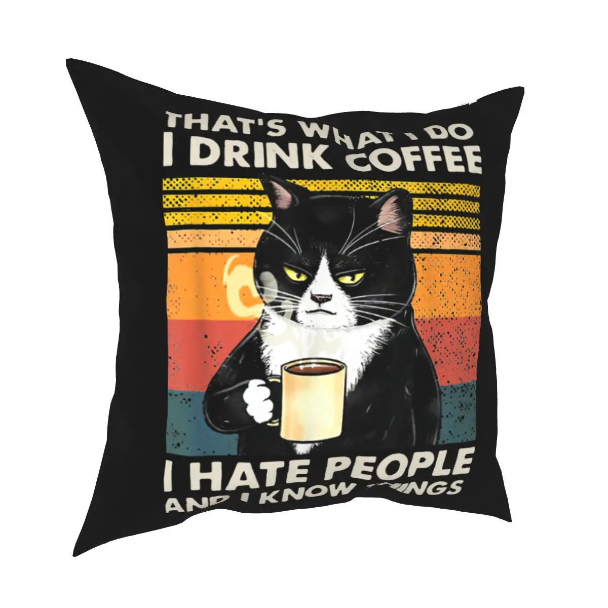 

That's What I Do I Drink Coffee I Hate People And I Know Things Cat Lover Gifts Cushion Cover Gift Zippered 45*45cm Home Decor