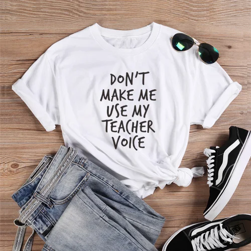 White Женская Повседневная футболка, футболка с надписью «Don't Make Me use My Teacher Voice», футболки с забавными надписями для девушек, футболки с надписями, базовая футболка - Цвет: White