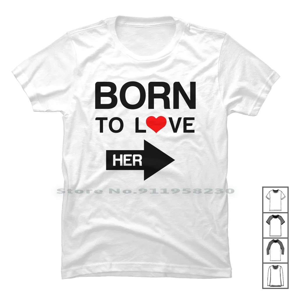 

Born To Love Her Matching Couple T Shirt 100% Cotton Anniversary Engagement Gift Idea Matching Bride Match Groom Born Room Love