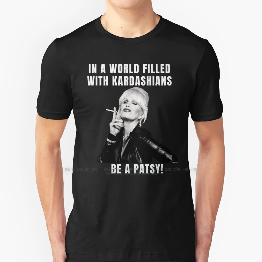 В мире наполненная кардашьянами быть Пэтси футболка из 100% чистого хлопка Joanna Lumley