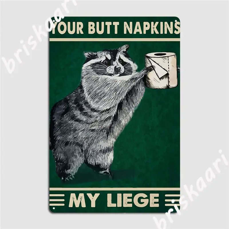 

Your Butt Napkins My Liege Metal Sign Wall Cave Home Decoration Wall Decor Tin Sign Poster