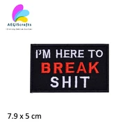im here to break shit patch embroidred black twill hot cut iron on patch for clothing letters embroidered patches supplier