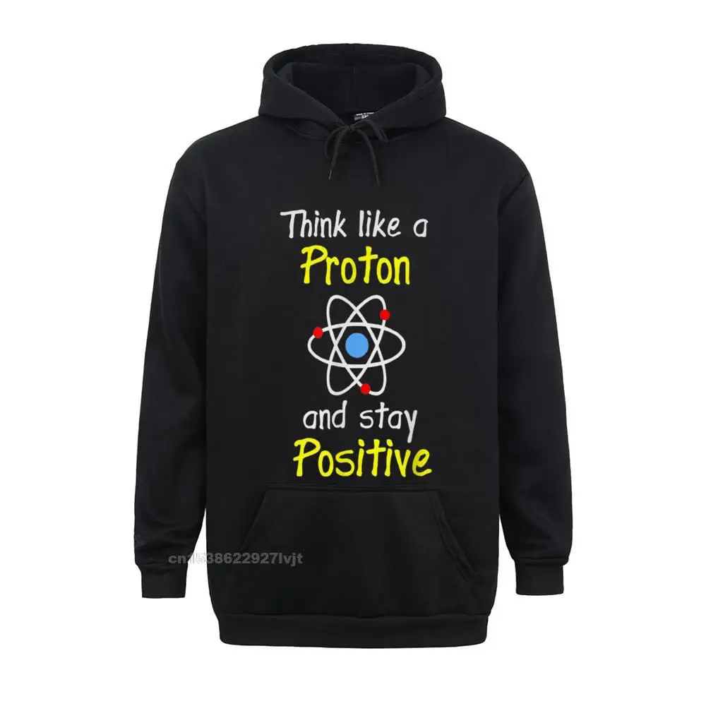 Think Like A Proton And Stay Positive Science Teacher Harajuku Cosie Hoodie Tees For Men On Sale Cotton 3D Printed Tshirts