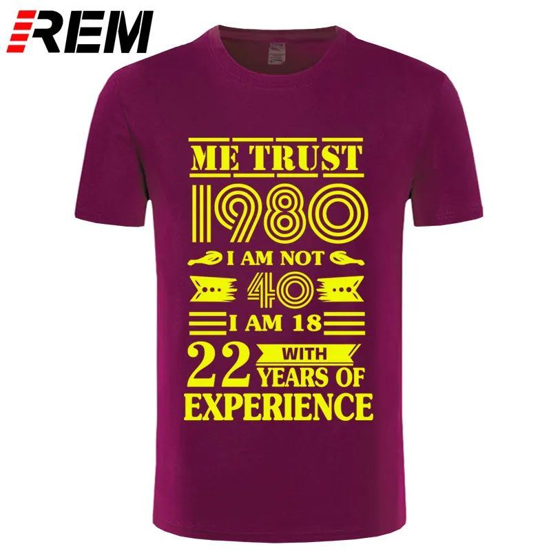 REM 1980 ME TRUST I'm NOT 40 IAM 18 с 22 летним опытом футболка мужская мода