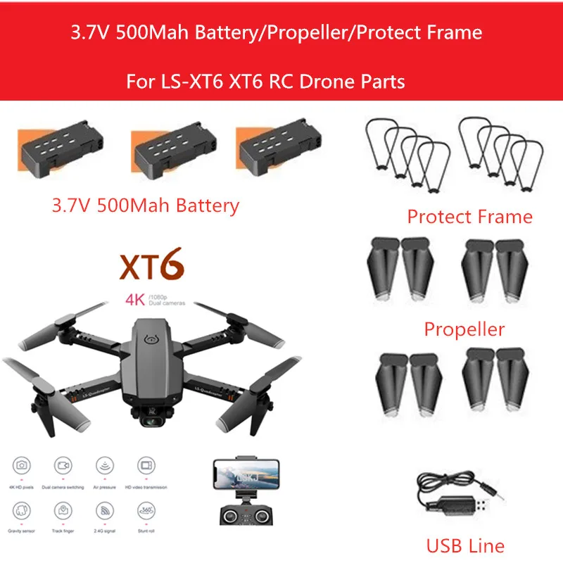 

LS-XT6 4k Dual Camera Remote Control Quadcopter Spare Parts 3.7V 500MAH Battery/Propeller/Protect Frame XT6 Drone Accessories