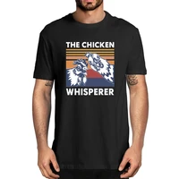 unisex the chicken whisperer funny farm country short sleeve tee gift vintage mens t shirt women soft top tee gift