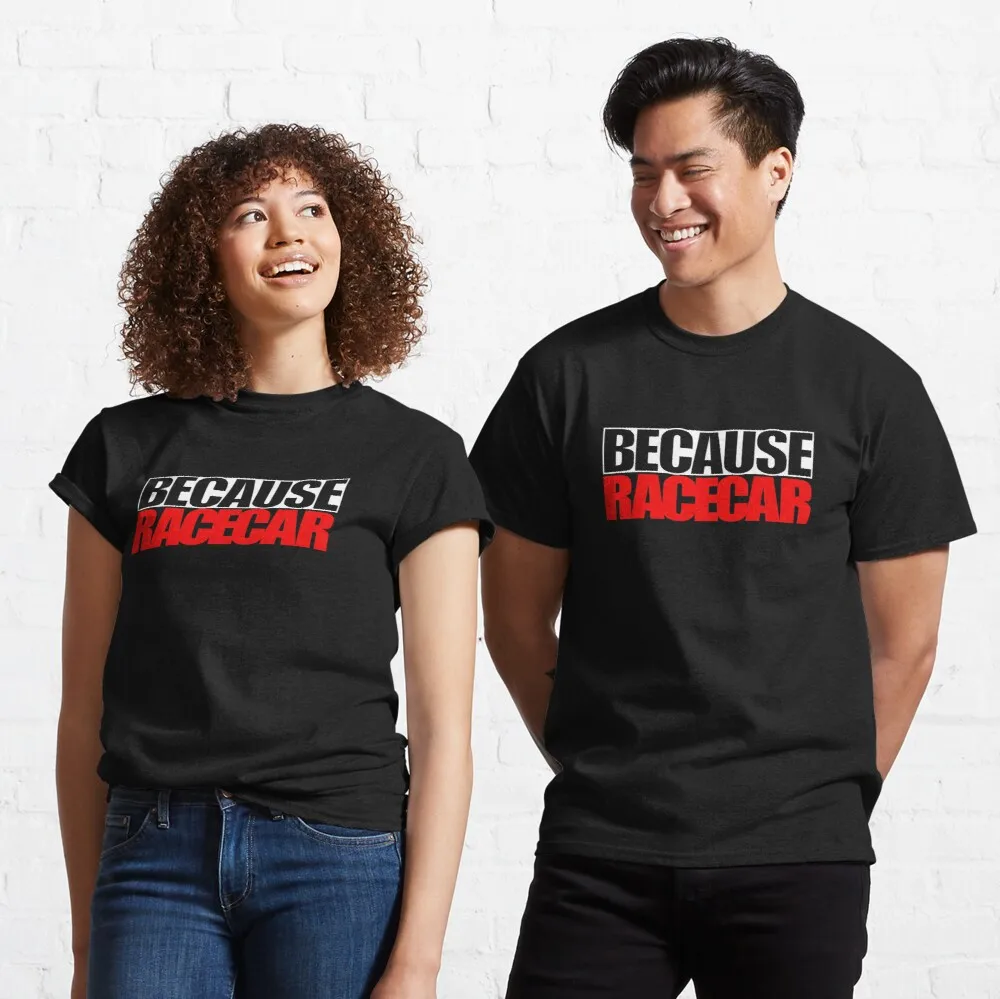 

Tops T Shirt Women Because Racecar Classic T-Shirt