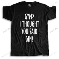 gymer i thought you said gin mens t shirt s 3xl funny printed joke top alcohol harajuku cool t shirt homme short sleeve