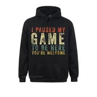 i paused my game to be here youre welcome retro gamer gift hoodie funny hoodies hip hop men sweatshirts novelty ostern hoods