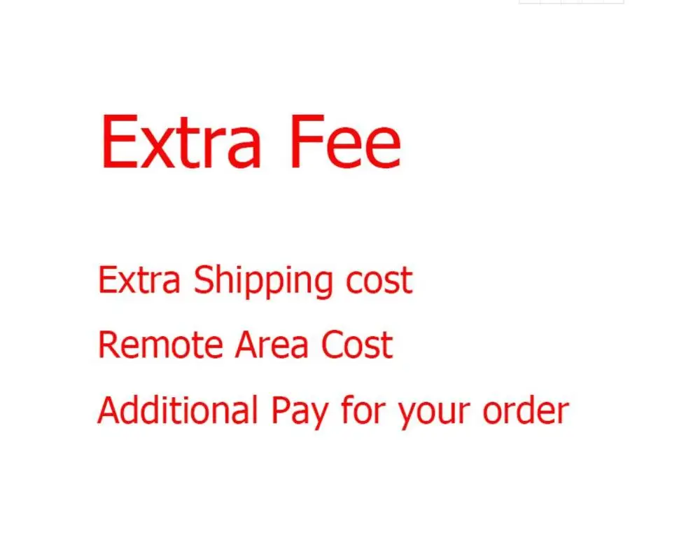 

The extra fee/Cost for the different specifications of products online or over shipping cost or remote area cost