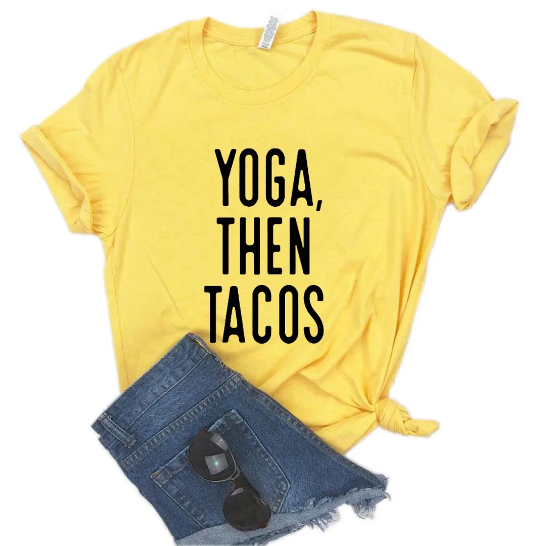 

Yoga Then Tacos Print Women tshirt Cotton Casual Funny t shirt Gift Lady Yong Girl Top Tee R198