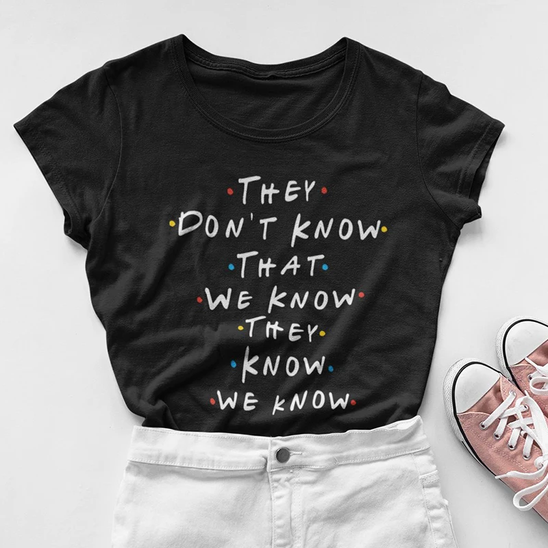 

they don't know that we know print fashion creative letters 100% cotton T-Shirts women o-neck short sleeve Top tees Ladies