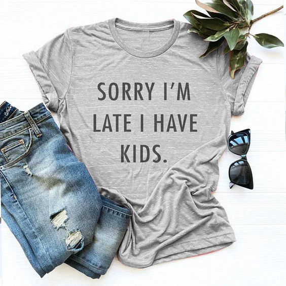 

Sorry I'm Late I Have Kids Sarcastic T Shirt slogan women fashion casual party hipster tee grunge tumblr mother gift tops- L020