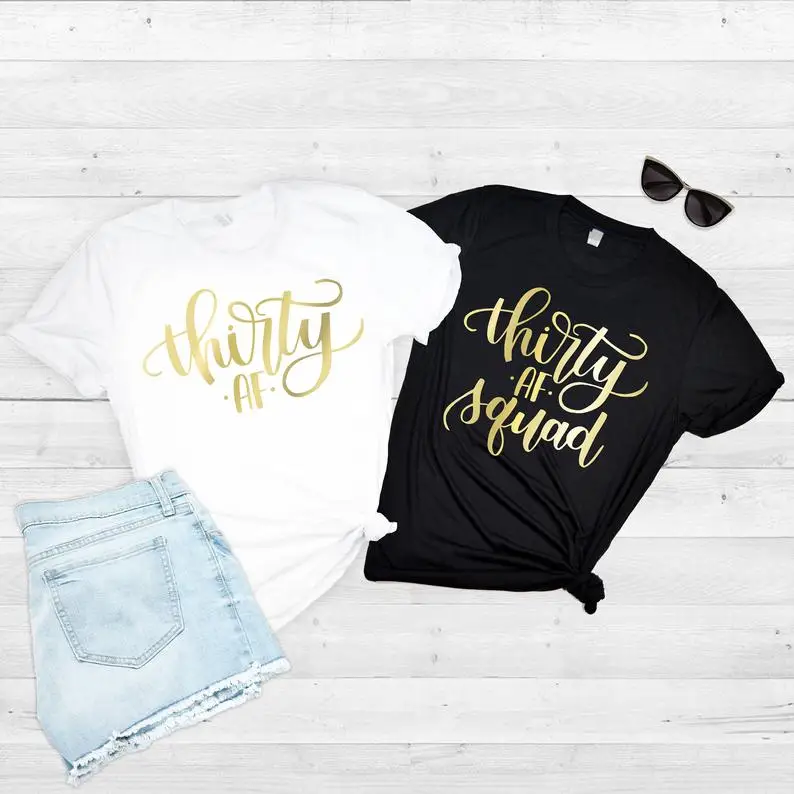 

Thirty AF Squad Birthday Party Women T Shirt Born In Fashion Gold Letter Casual Short Sleeve Top Tee Cotton O Neck Lady Tshirt