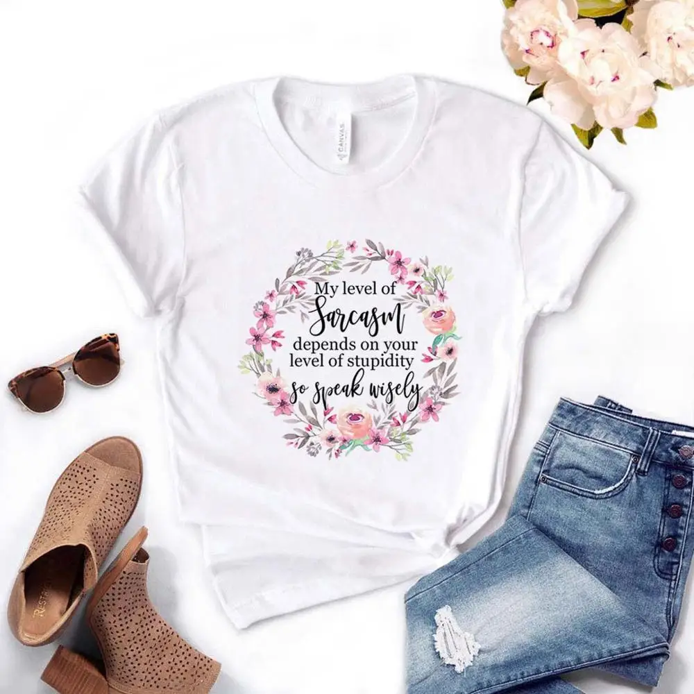 

My level of sarcasm depends on your level of stupidity so speak wisely Print Women Tshirts Cotton Casual Funny t Shirt For Lady Top Tee Hipster Drop Ship NA-522