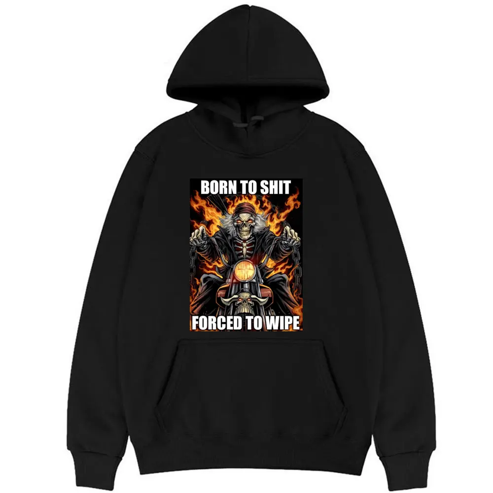 

New Born To Shit Forced To Wipe Hoodie Men Women Hip Hop Style Hooded Unsiex Fashion Streetwear Man Woman Harajuku Sweatshirt