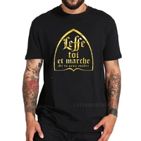 leffe yourself and walk if you still can t shirt french text beer alcohol drinking lovers tshirt 100 cotton soft tees tops