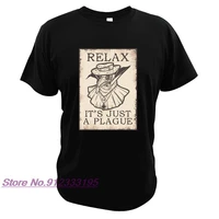 relax its just a plague t shirt plague doctor tshirt short sleeved 100 cotton breathable o neck fashion tshirt eu size