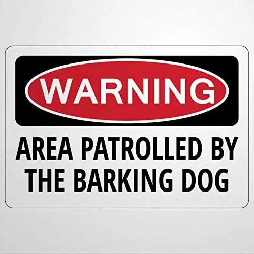 

Area PATROLLED by The Barking Dog Warning Funny Novelty Sign Gag Present Warning Signs Metal Sign