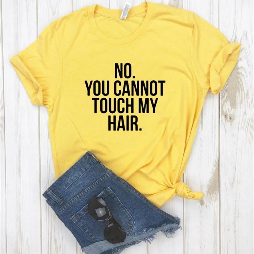 

NO YOU CANNOT TOUCH MY HAIR Letter Print T Shirt Women Short Sleeve O Neck Tshirt Summer Women Tee Shirt Tops