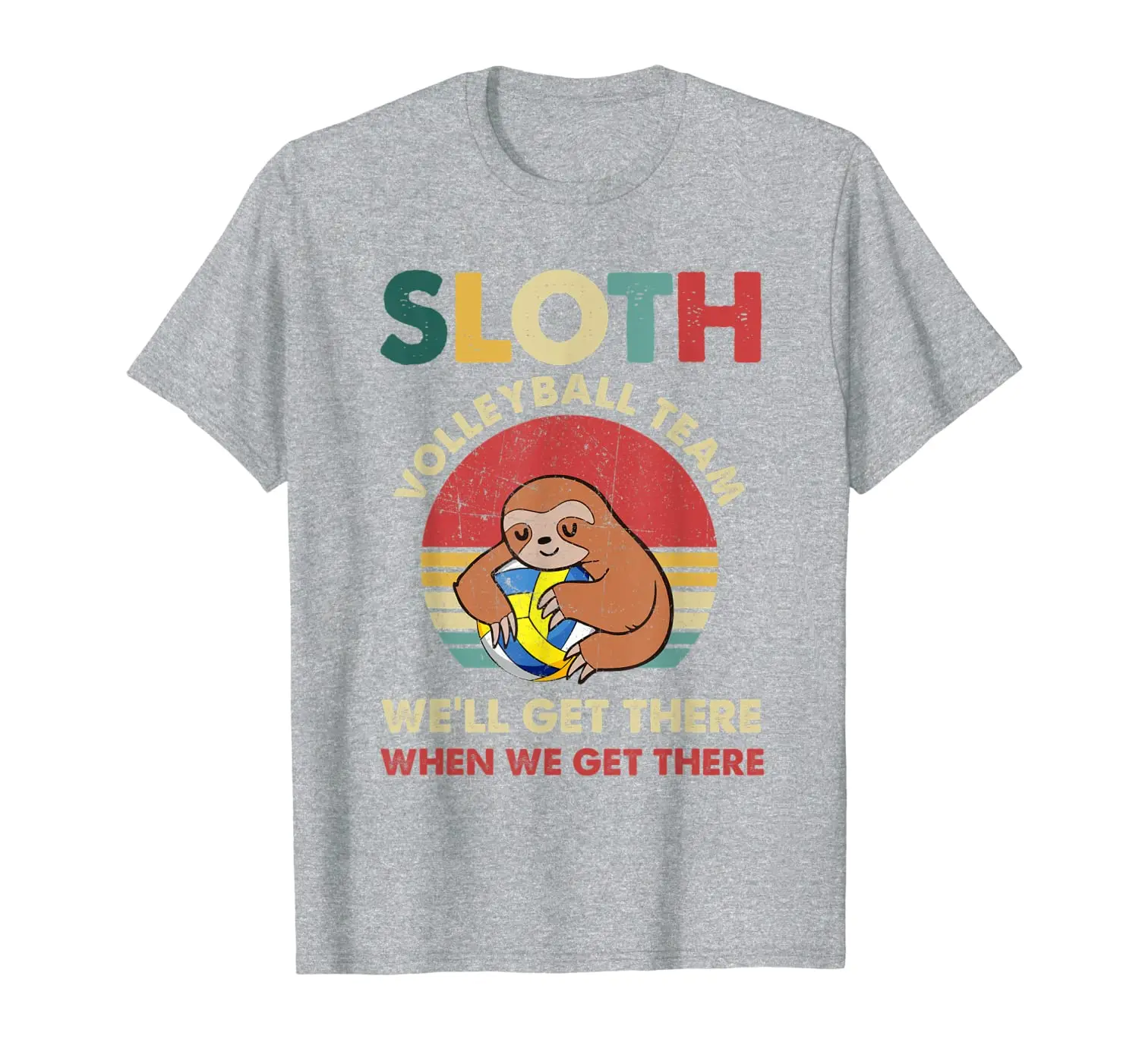 

Sloth Volleyball Team We'll Get There When We Get There T-Shirt