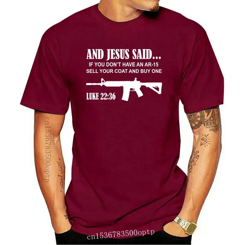 

2019 Fashion Cool Men T-shirt And JESUS Said AR-15 T-Shirt - Luke 22 36 Pro Gun Rights 2nd Amendment USA 5.56