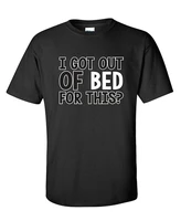 i got out of bed for this mens funny t shirt o neck short sleeved t shirt summer fashion loose tee shirt for men