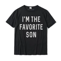im the favorite son funny t shirt gift slogan quote cotton mens t shirt casual t shirt customized oversized