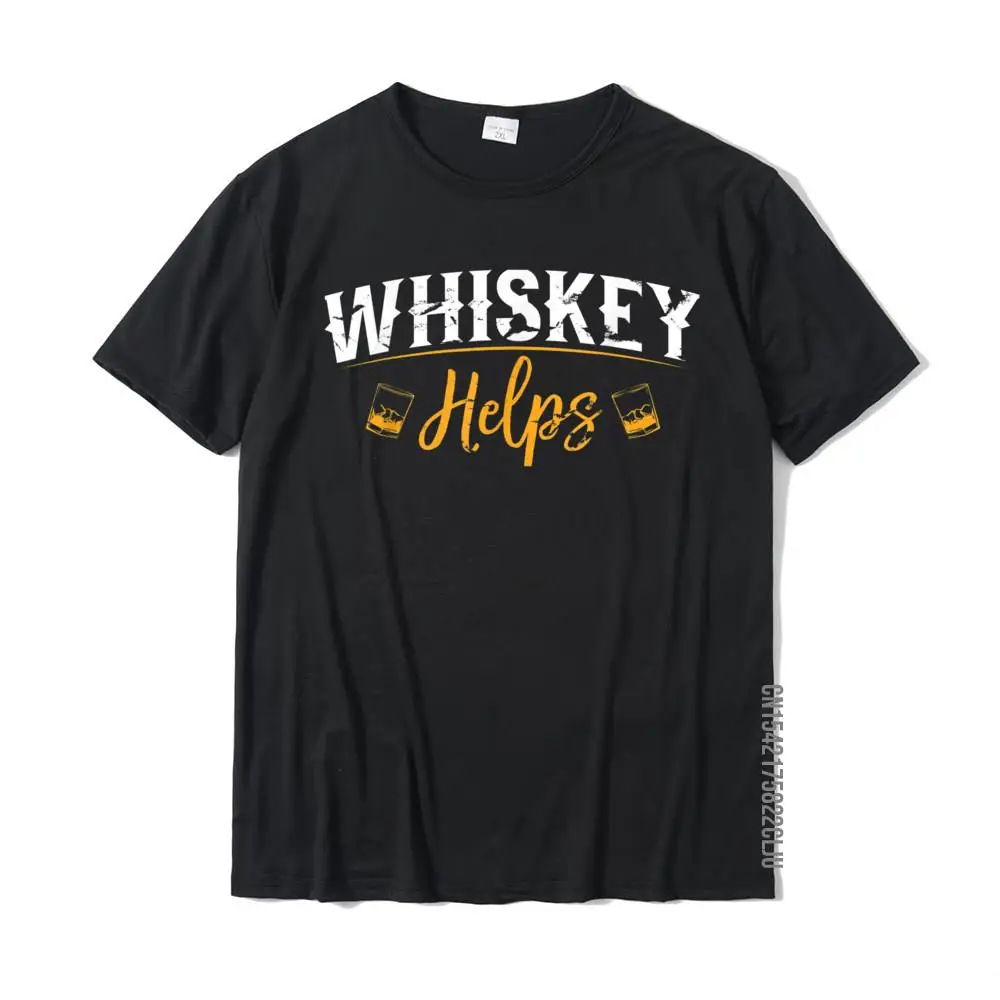 

Funny Whiskey Helps T-Shirt 100% Cotton Men T Shirts Classic Tops Shirts Prevalent Party