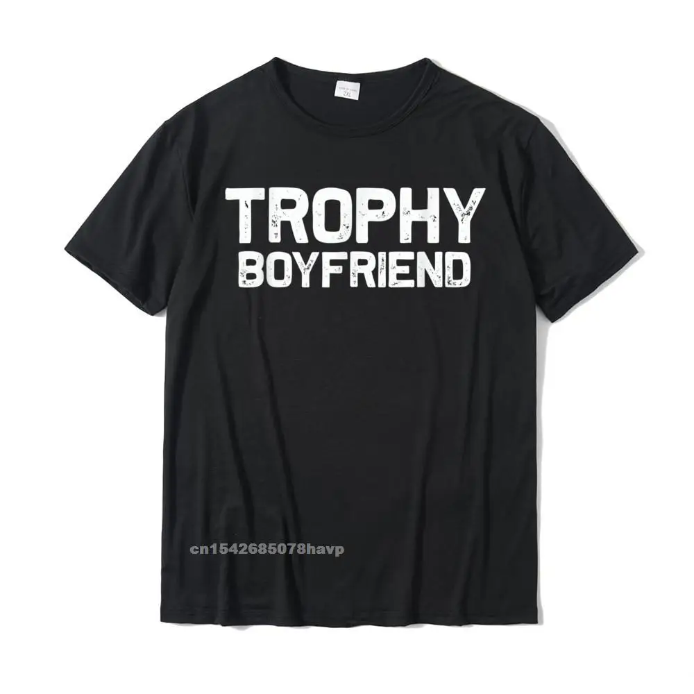 

Mens Trophy Boyfriend Funny T-Shirt Gift Idea T Shirt Oversized Custom Cotton Mens T Shirts Custom
