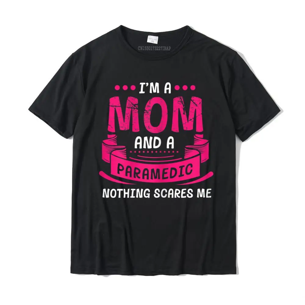 

Womens A Mom And Paramedic Nothing Scares Me Gift Ambulance Funny T-Shirt Cotton Men's T Shirts Design Tops T Shirt Hot Sale