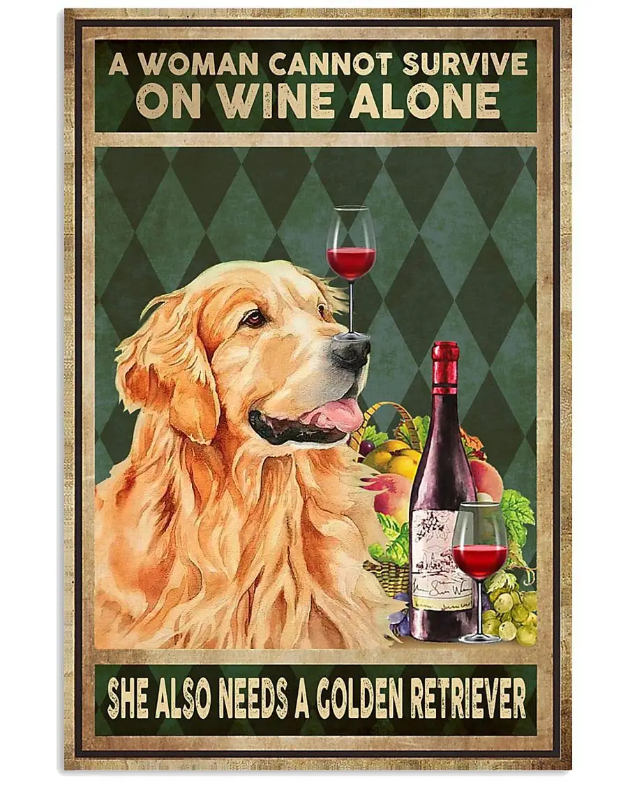 

Golden Dog A Woman Cannot Survive On Wine Alone She Also Need A Golden Retriever Gifts Wall Decor Art Gifts Lovers Poster