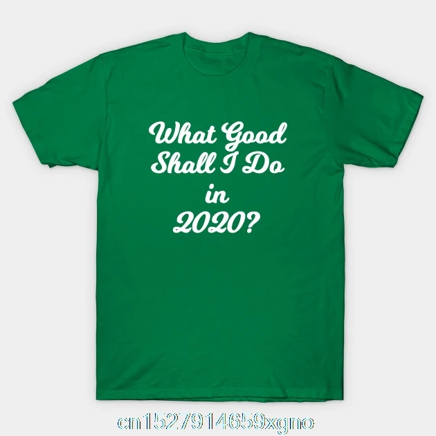 Напечатанная футболка с надписью What Good Shall I Do in 2020 Life new year Quotes Green men хлопковая