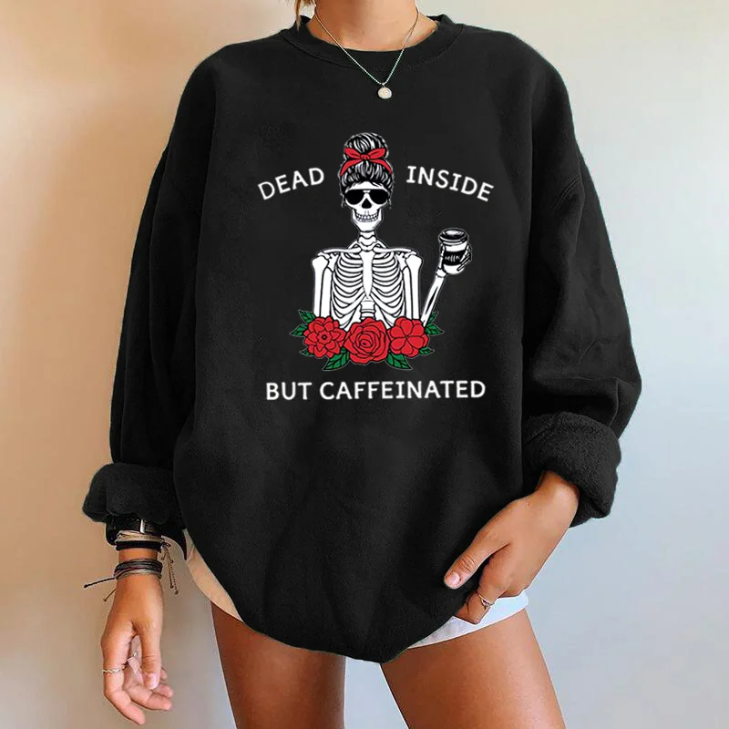 

Harajuku Funny Sweartshirt Drop Shoulder Moletom Crewneck Women Sweatshirt Dead Inside But Caffeinated Skull Skeleton Print