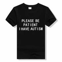 please be patient i have autism letter print tee shirt men women summer o neck cotton t shirt short sleeve tees top