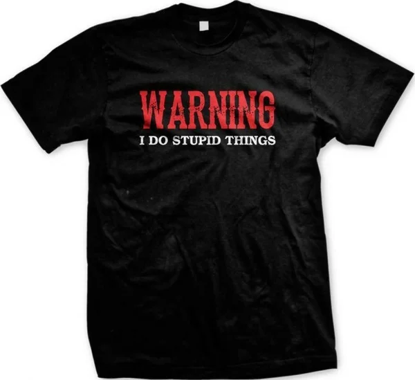 

Warning I Do Stupid Things Funny Humor Joke Statement Party Mens T-shirt