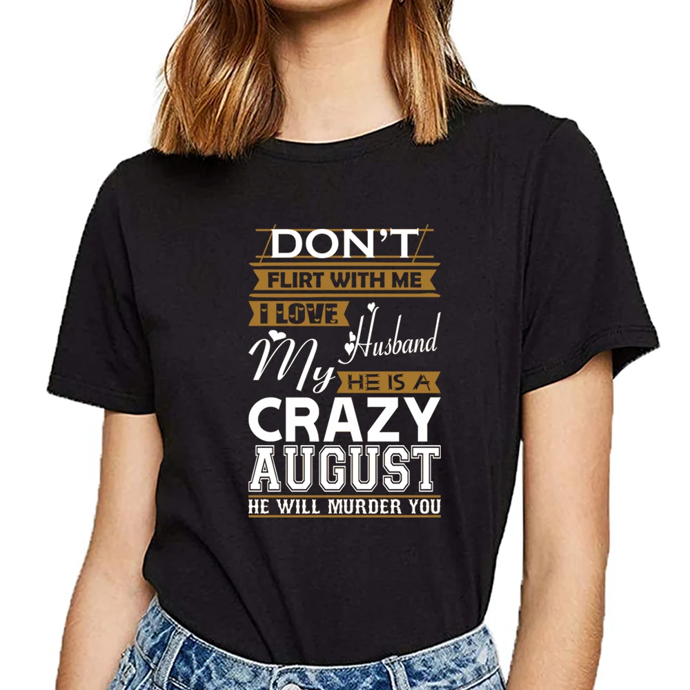 

Tops T Shirt Women dont flirt with me love my husband he crazy august Humor White Print Female Tshirt