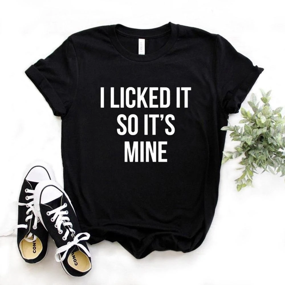 

I licked it so It's mine Print Women tshirt Polyester Funny t-shirt Gift Lady Girl 6 Color Top Tee TX5203