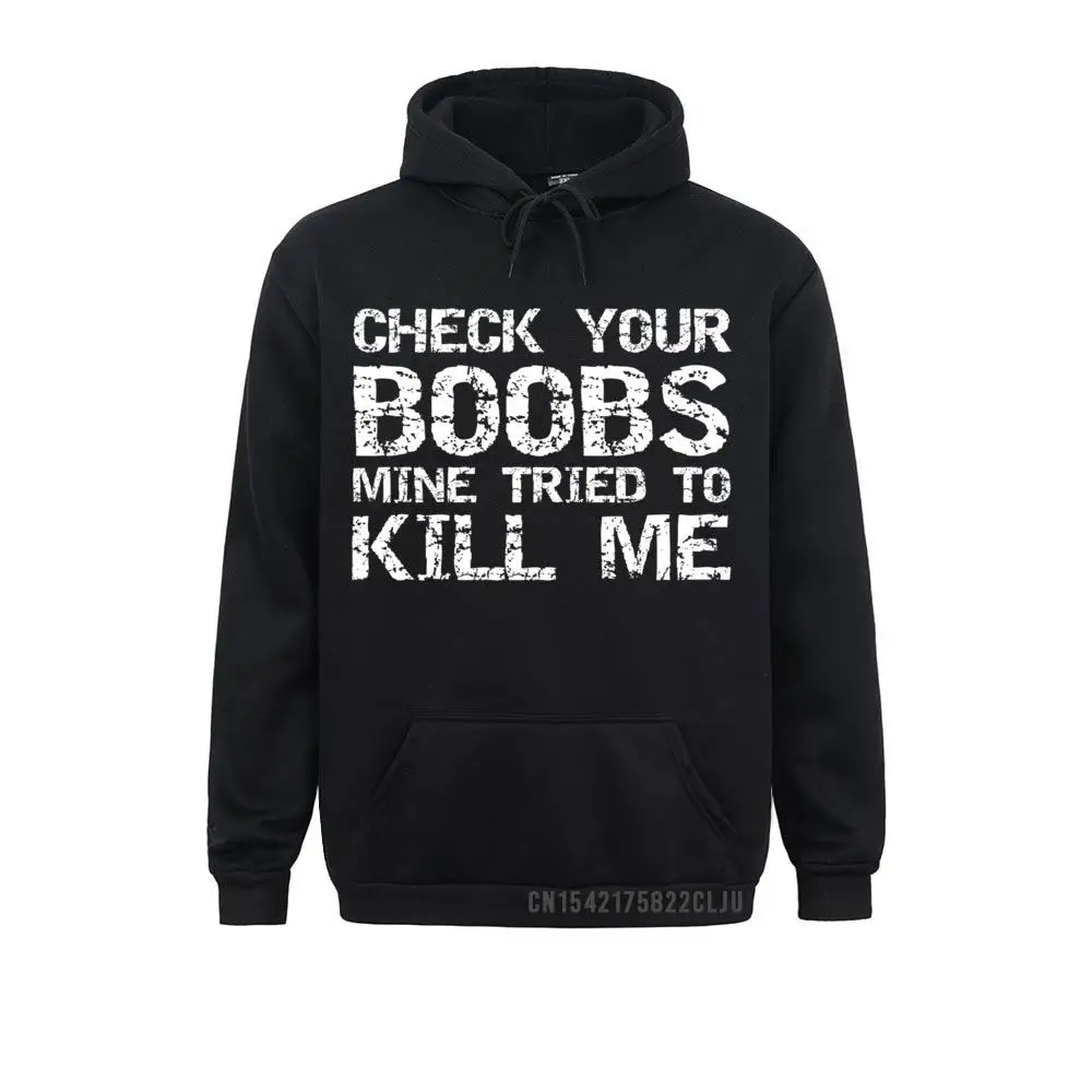 

Breast Cancer Funny Check Your Boobs Mine Tried To Kill Me Warm Hoodies Newest Men Sweatshirts Comfortable Women Clothes