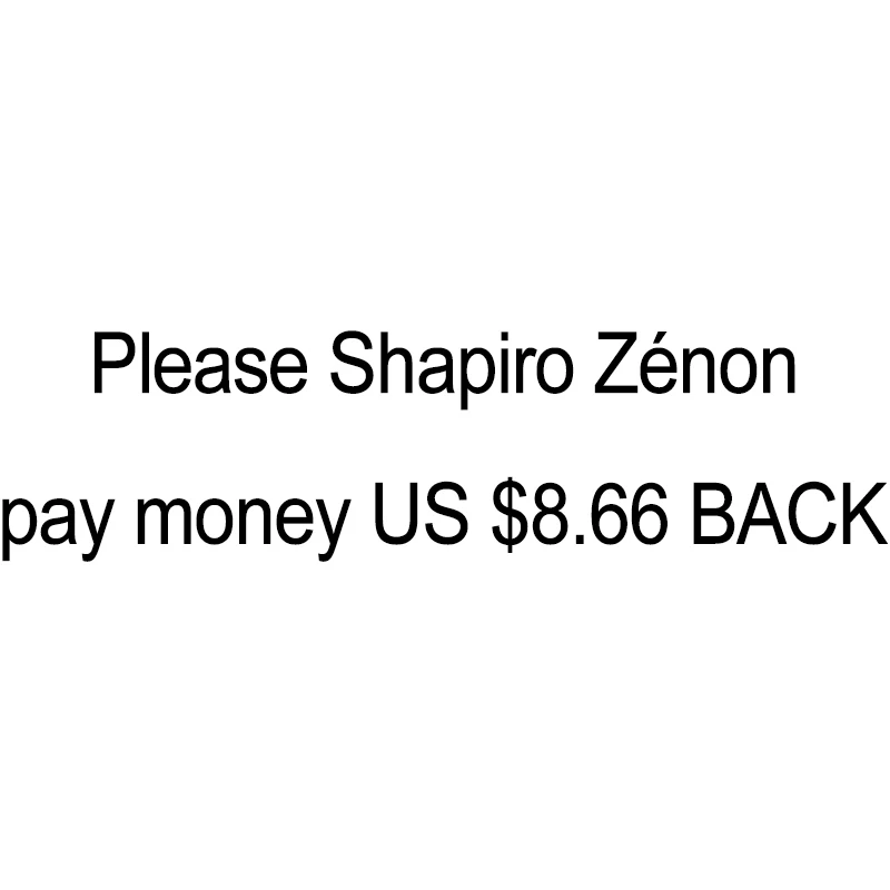 

Пожалуйста, Shapiro Zénon оплатить деньги US $8,66