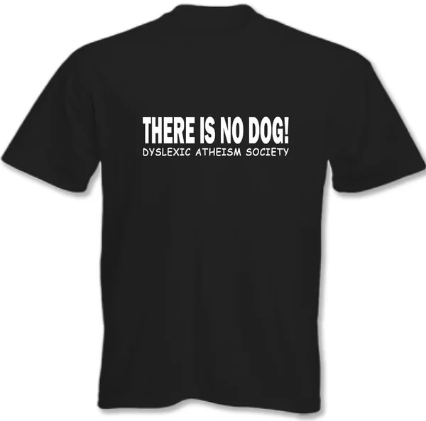 

ATHEIST T-SHIRT There Is No Dog Dyslexic Atheism Society Mens Funny TEE TOP