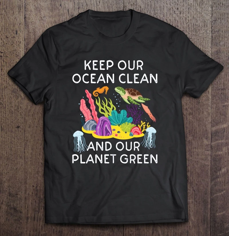

Keep Our Ocean Clean And Our Planet Green Black Version T-Shirts